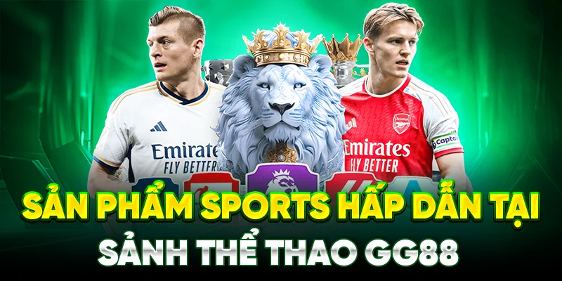 Sản phẩm sports hấp dẫn tại sảnh thể thao GG88
