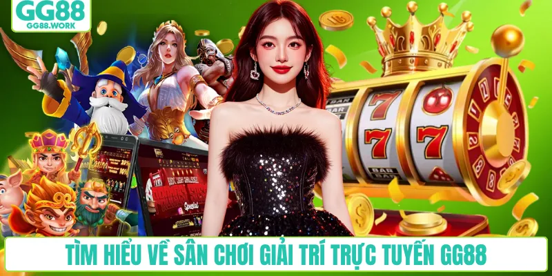 Tìm hiểu về sân chơi giải trí trực tuyến GG88